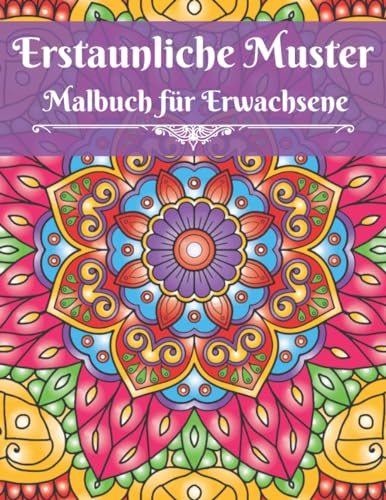 Malbuch für Erwachsene Erstaunliche Muster: Enthält 50 Anti-Stress- und Entspannung Muster zum Ausmalen im Mandala-Stil. Geschenkidee für Frauen. ... im Mandala-Stil für Erwachsene, Band 2) von Independently published