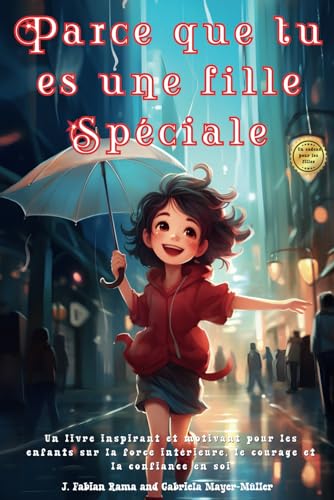 Parce que tu es une fille Spéciale: Un livre inspirant et motivant pour les enfants sur la force intérieure, le courage et la confiance en soi. | Livre fille 8 ans | Parce que tu es une fille Spéciale: Un livre inspirant et motivant pour les enfants sur la force intérieure, le courage et la confiance en soi. | Livre fille 8 ans | von Independently published