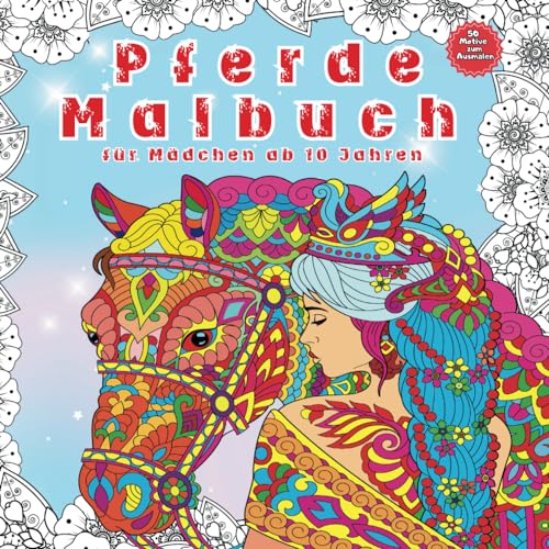 Pferde Malbuch: Für Mädchen ab 10 Jahren mit positiven Affirmationen. Malbuch im Mandala-Stil. Stressabbauende Tiermotive. Entspannendes Malbuch. ... das Selbstvertrauen. (Pferde Bücher, Band 3) von Independently published