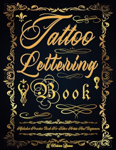 Tattoo Lettering Book: Tattoo Lettering Practice Book. The Essential Lettering Inspiration Reference for Tattoo Artists and Beginners. Simple Guide to ... Many Other Fonts (Books for Adults, Band 6) von Independently published