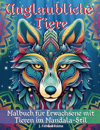 Unglaubliche Tiere: Malbuch für Erwachsene, Entspannende Tier-Mandala-Motive. 100 Tiere, Viele Entspannende und Schöne Motive zum Ausmalen. Kreative ... im Mandala-Stil für Erwachsene, Band 1) von Independently published