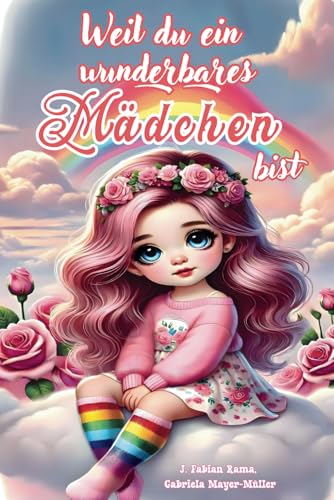Weil du ein wunderbares Mädchen bist: Inspirierende und Motivierende Geschichten für Mädchen über Innere Stärke, Freundschaft und Selbstvertrauen für Mädchen Wie Dich. | Geschenk für Mädchen | Weil du ein wunderbares Mädchen bist: Inspirierende und Motivierende Geschichten für Mädchen über Innere Stärke, Freundschaft und Selbstvertrauen für Mädchen Wie Dich. | Geschenk für Mädchen | von Independently published