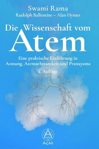 Die Wissenschaft vom Atem: Eine praktische Einführung in Atmung, Atemachtsamkeit und Pranayama