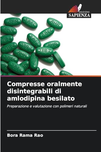 Compresse oralmente disintegrabili di amlodipina besilato: Preparazione e valutazione con polimeri naturali von Edizioni Sapienza
