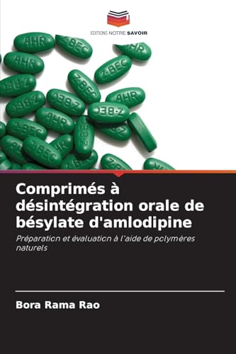 Comprimés à désintégration orale de bésylate d'amlodipine: Préparation et évaluation à l'aide de polymères naturels von Editions Notre Savoir