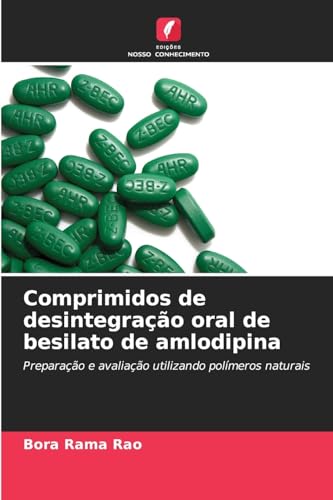 Comprimidos de desintegração oral de besilato de amlodipina: Preparação e avaliação utilizando polímeros naturais von Edições Nosso Conhecimento