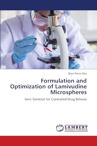 Formulation and Optimization of Lamivudine Microspheres: Ionic Gelation for Controlled Drug Release von LAP LAMBERT Academic Publishing