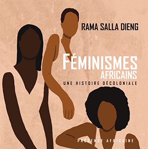 Féminismes africains: Une histoire décoloniale Féminismes africains: Une histoire décoloniale von Présence Africaine