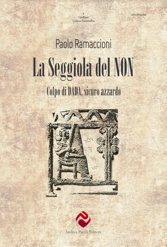 La seggiola del non. Colpo di dada, sicuro azzardo (OniRisus) von Andrea Pacilli Editore