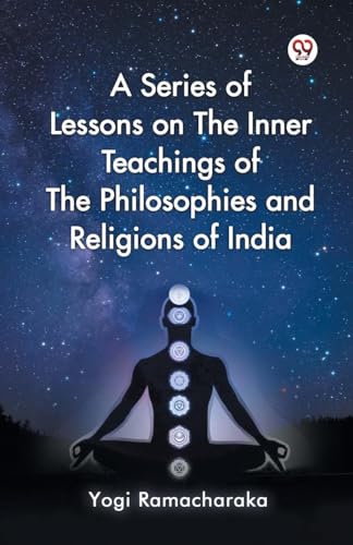 A Series of Lessons on The Inner Teachings of The Philosophies and Religions of India von Double 9 Books