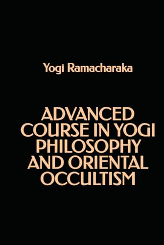 Advanced course in Yogi Philosophy and Oriental Occultism Advanced course in Yogi Philosophy and Oriental Occultism von Independently published