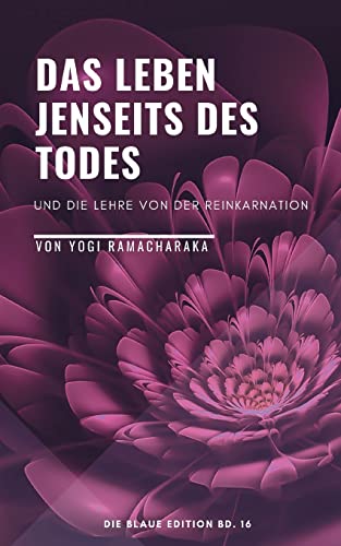 Das Leben jenseits des Todes: Und die Lehre von der Reinkarnation (Die Blaue Edition) von Books on Demand