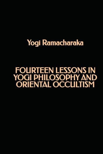 Fourteen Lessons in Yogi Philosophy and Oriental Occultism Fourteen Lessons in Yogi Philosophy and Oriental Occultism von Independently published
