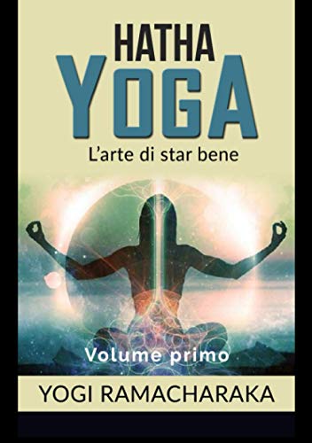 Hatha Yoga: L'arte di star bene - volume primo
