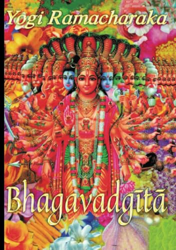 La Bhagavad Gita: Traduzione di Yogi Ramacharaka von Stargatebook