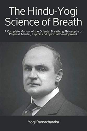 The Hindu-Yogi Science of Breath: A Complete Manual of the Oriental Breathing Philosophy of Physical, Mental, Psychic and Spiritual Development. von Yesterday's World Publishing