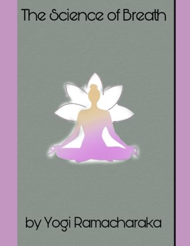 The Science of Breath: A Complete Manual of the Oriental Breathing Philosophy of Physical, Mental, Psychic & Spiritual Development The Science of Breath: A Complete Manual of the Oriental Breathing Philosophy of Physical, Mental, Psychic & Spiritual Development von Independently published