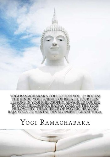 Yogi Ramacharaka Collection Vol 1(7 Books) The Hindu-Yogi Science Of Breath, Fourteen Lessons in Yogi Philosophy, Advanced Course in Yogi ... of Psychic Healing, Raja Yoga,Gnani Yoga.