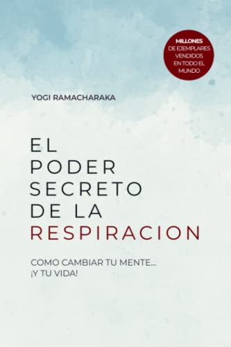 El Poder Secreto De La Respiración: Como Cambiar Tu Mente Y Transformar Tu Vida: Aprende a respirar correctamente y desbloquea todo el potencial de tu vida con este poderoso método hindú-yogui. El Poder Secreto De La Respiración: Como Cambiar Tu Mente Y Transformar Tu Vida: Aprende a respirar correctamente y desbloquea todo el potencial de tu vida con este poderoso método hindú-yogui.