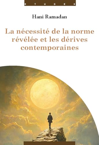 LA NÉCESSITÉ DE LA NORME RÉVÉLÉE ET LES DÉRIVES CONTEMPORAINES (etudes) von AL BOURAQ