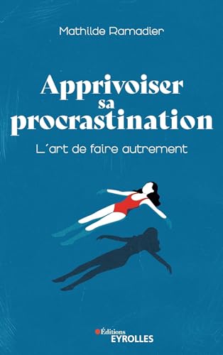 Apprivoiser sa procrastination: L'art de faire autrement