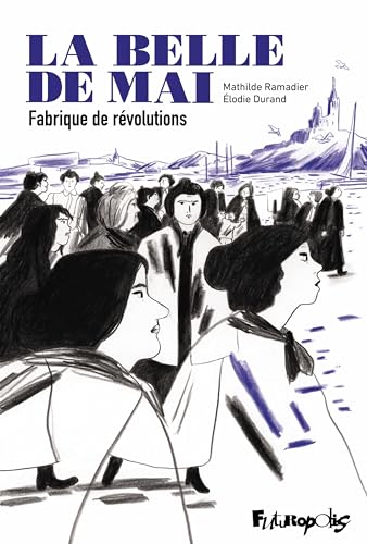 La belle de mai: Fabrique de révolutions von FUTUROPOLIS
