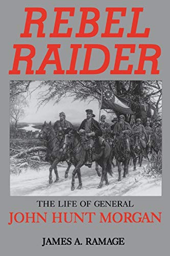 Rebel Raider: The Life of General John Hunt Morgan von University Press of Kentucky