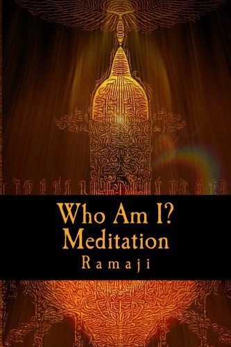 Who Am I? Meditation: A Guide for the West to Self-Inquiry and Self-Realization in the Living Tradition of Sri Ramana Maharshi von CreateSpace Independent Publishing Platform