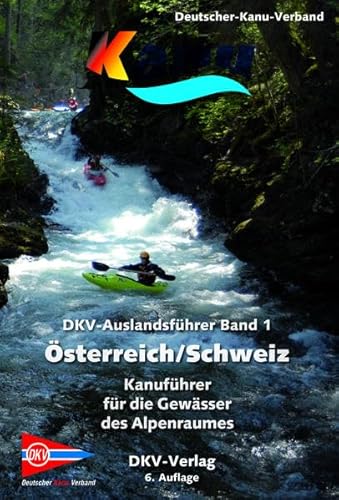 DKV-Auslandsführer Österreich/Schweiz: Kanuführer für die Gewässer des Alpenraumes