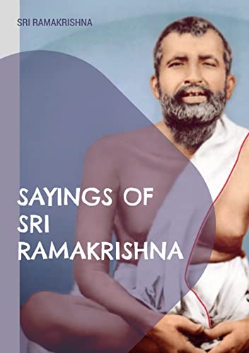 Sayings of Sri Ramakrishna: an exhaustive collection von Books on Demand