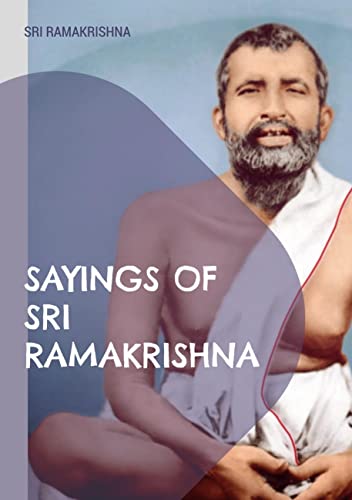 Sayings of Sri Ramakrishna: an exhaustive collection