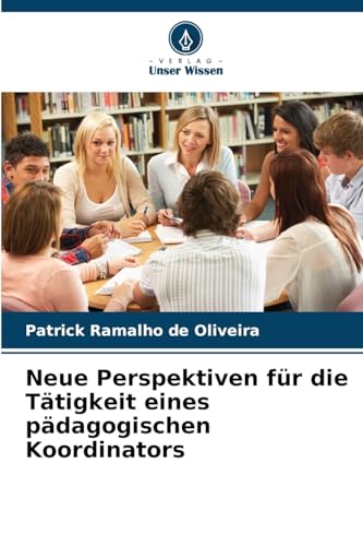 Neue Perspektiven für die Tätigkeit eines pädagogischen Koordinators: DE von Verlag Unser Wissen