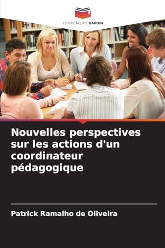 Nouvelles perspectives sur les actions d'un coordinateur pédagogique: DE von Editions Notre Savoir