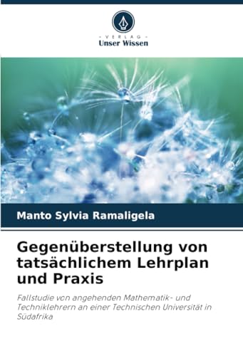 Gegenüberstellung von tatsächlichem Lehrplan und Praxis: Fallstudie von angehenden Mathematik- und Techniklehrern an einer Technischen Universität in Südafrika