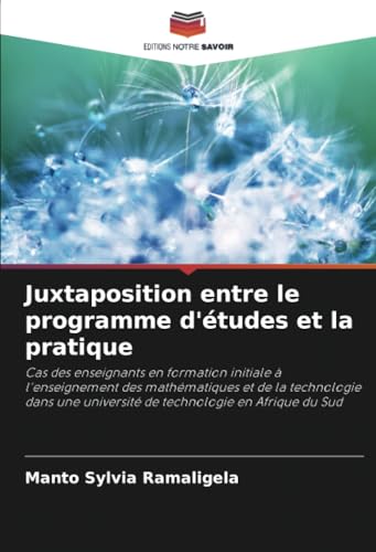 Juxtaposition entre le programme d'études et la pratique: Cas des enseignants en formation initiale à l'enseignement des mathématiques et de la ... université de technologie en Afrique du Sud
