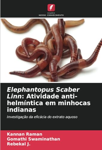 Elephantopus Scaber Linn: Atividade anti-helmíntica em minhocas indianas: Investigação da eficácia do extrato aquoso von Edições Nosso Conhecimento