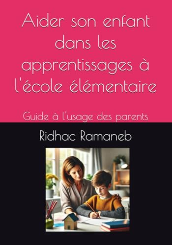 Aider son enfant dans les apprentissages à l'école élémentaire: Guide à l'usage des parents (Soutien scolaire et parascolaire) von marque éditoriale
