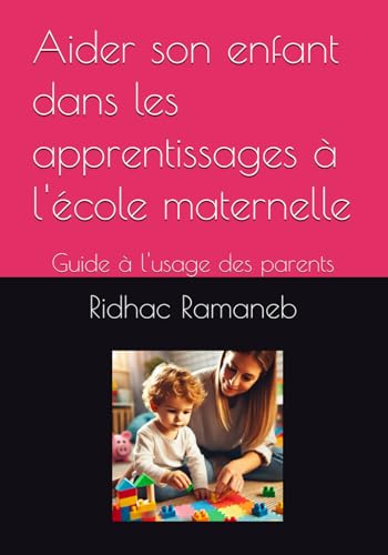 Aider son enfant dans les apprentissages à l'école maternelle: Guide à l'usage des parents (Soutien scolaire et parascolaire) von Independently published