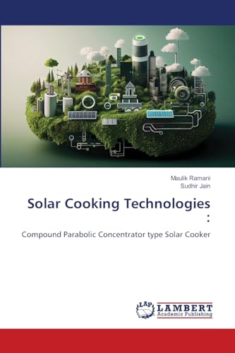 Solar Cooking Technologies :: Compound Parabolic Concentrator type Solar Cooker von LAP LAMBERT Academic Publishing