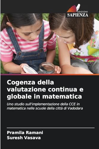 Cogenza della valutazione continua e globale in matematica: Uno studio sull'implementazione della CCE in matematica nelle scuole della città di Vadodara von Edizioni Sapienza