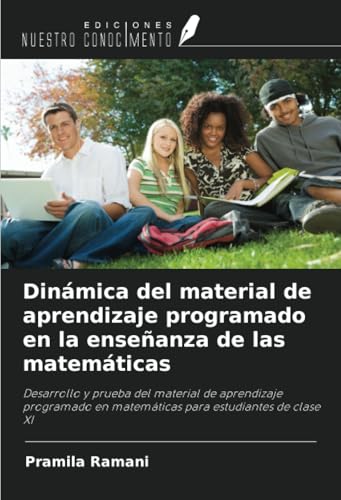 Dinámica del material de aprendizaje programado en la enseñanza de las matemáticas: Desarrollo y prueba del material de aprendizaje programado en matemáticas para estudiantes de clase XI von Ediciones Nuestro Conocimiento