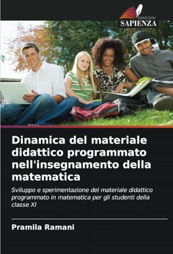 Dinamica del materiale didattico programmato nell'insegnamento della matematica: Sviluppo e sperimentazione del materiale didattico programmato in matematica per gli studenti della classe XI von Edizioni Sapienza
