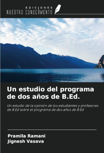Un estudio del programa de dos años de B.Ed.: Un estudio de la opinión de los estudiantes y profesores de B.Ed sobre el programa de dos años de B.Ed von Ediciones Nuestro Conocimiento