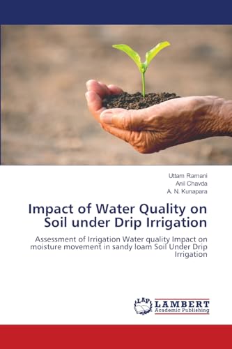 Impact of Water Quality on Soil under Drip Irrigation: Assessment of Irrigation Water quality Impact on moisture movement in sandy loam Soil Under Drip Irrigation von LAP LAMBERT Academic Publishing