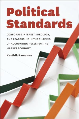 Political Standards: Corporate Interest, Ideology, and Leadership in the Shaping of Accounting Rules for the Market Economy Political Standards: Corporate Interest, Ideology, and Leadership in the Shaping of Accounting Rules for the Market Economy