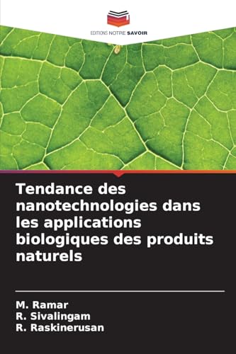 Tendance des nanotechnologies dans les applications biologiques des produits naturels von Editions Notre Savoir