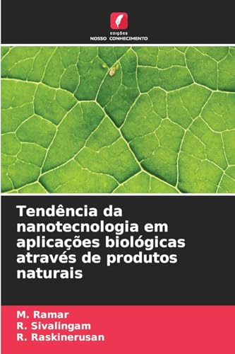 Tendência da nanotecnologia em aplicações biológicas através de produtos naturais von Edições Nosso Conhecimento