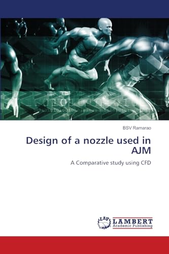 Design of a nozzle used in AJM: A Comparative study using CFD von LAP LAMBERT Academic Publishing