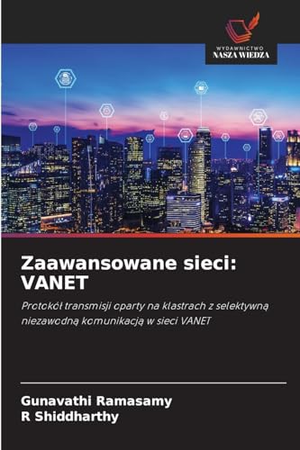 Zaawansowane sieci: VANET: Protokół transmisji oparty na klastrach z selektywną niezawodną komunikacją w sieci VANET: Protokó¿ transmisji oparty na ... niezawodn¿ komunikacj¿ w sieci VANET von Wydawnictwo Nasza Wiedza