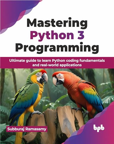Mastering Python 3 Programming: Ultimate guide to learn Python coding fundamentals and real-world applications (English Edition) von BPB Publications